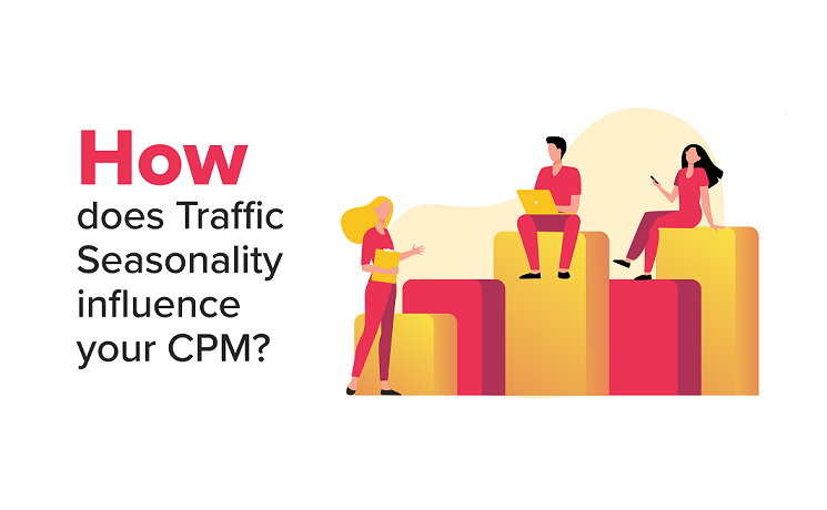 How Does Traffic Seasonality Influence Your CPM?